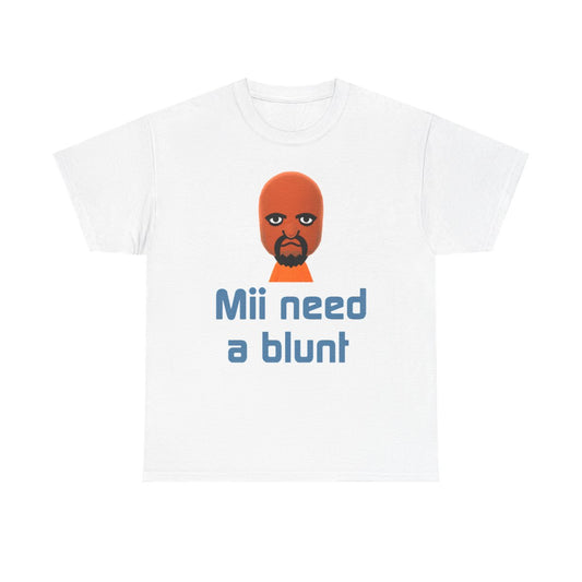 Mii Need a Blunt Tee funny graphic tee